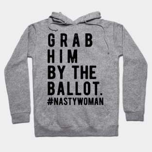 Grab Him By The Ballot ballot nasty woman Hoodie